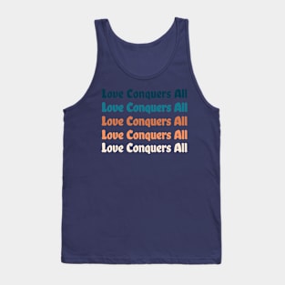 Love Conquers All - motivational and inspirational Tank Top